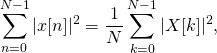 \[ 	\sum_{n=0}^{N-1}|x[n]|^2 = \frac{1}{N}\sum_{k=0}^{N-1}|X[k]|^2,	 \]