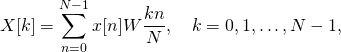 \[ 	X[k]=\sum_{n=0}^{N-1}{x[n]W\frac{kn}{N}},\quad k = 0, 1,\dots,N-1, \]